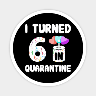 I Turned 6 In Quarantine Magnet